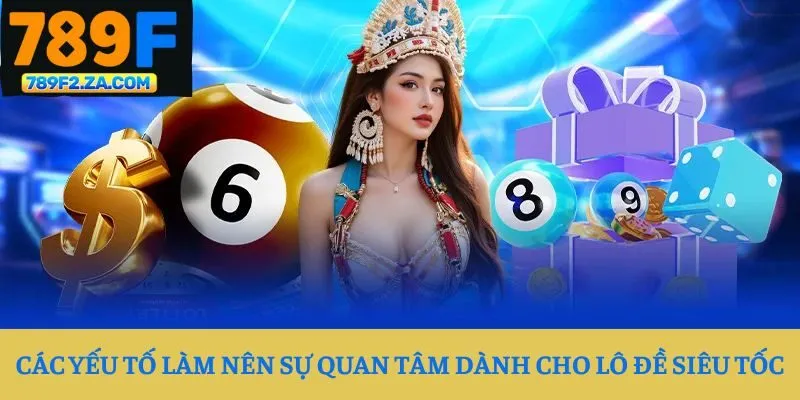 Các yếu tố làm nên sự quan tâm dành cho lô đề siêu tốc