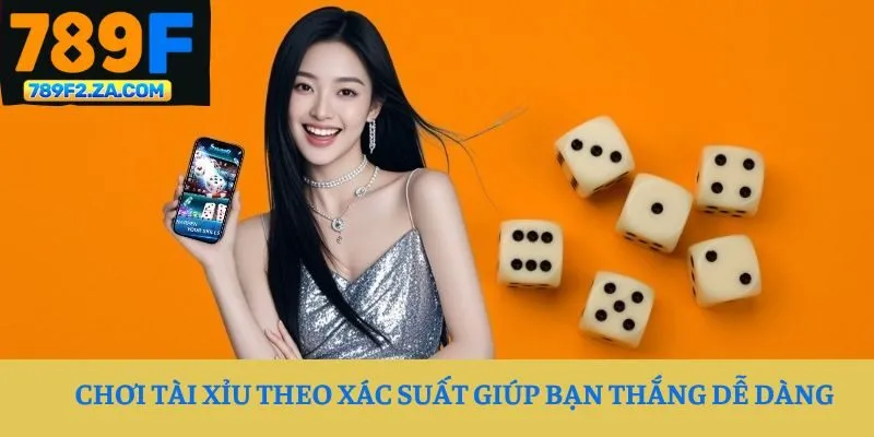 Chơi Tài Xỉu theo xác suất giúp bạn thắng dễ dàng