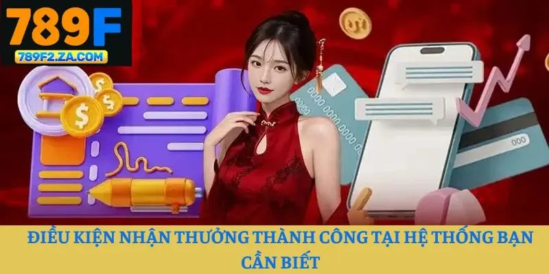 Điều kiện nhận thưởng thành công tại hệ thống bạn cần biết