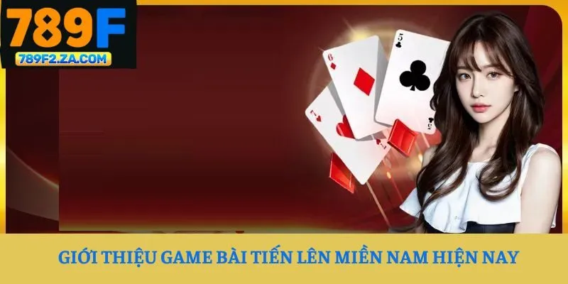 Giới thiệu game bài tiến lên miền Nam hiện nay