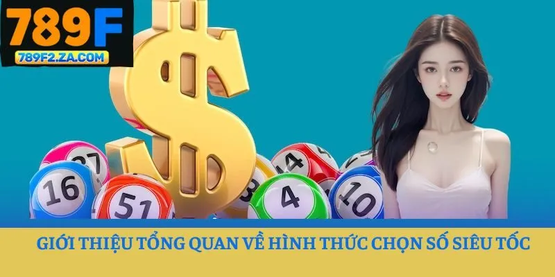 Giới thiệu tổng quan về hình thức chọn số siêu tốc