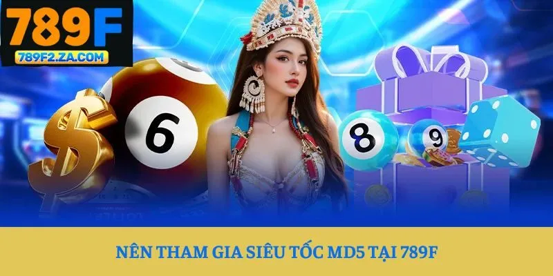 Nên tham gia siêu tốc MD5 tại 789F