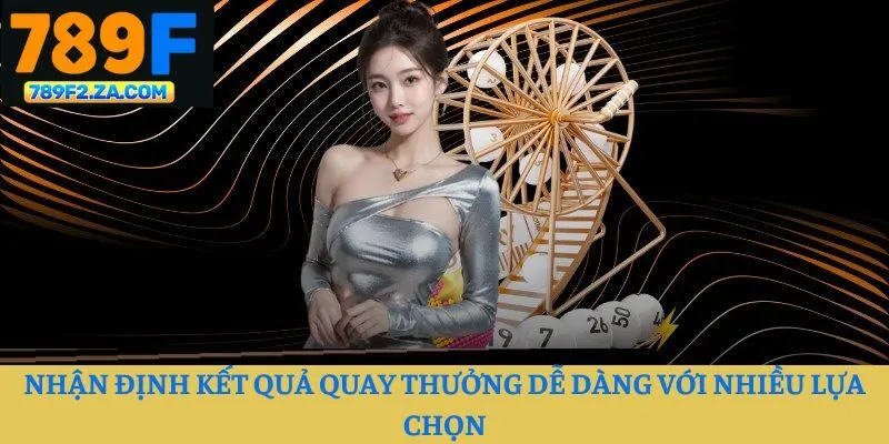 Nhận định kết quả quay thưởng dễ dàng với nhiều lựa chọn