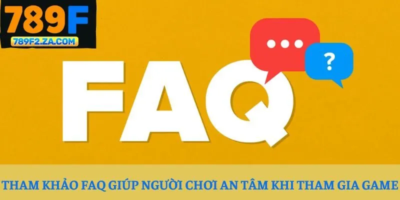 Tham khảo FAQ giúp người chơi an tâm khi tham gia game