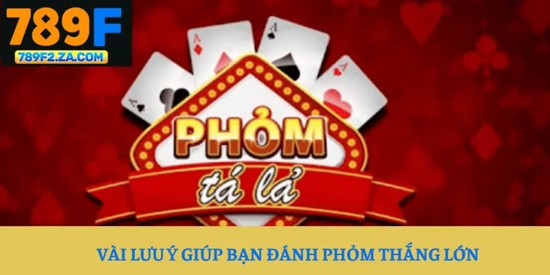 Vài lưu ý giúp bạn đánh Phỏm thắng lớn